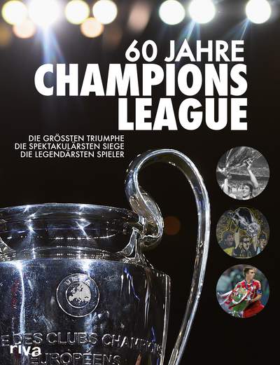 60 Jahre Champions League - Die größten Triumphe. Die spektakulärsten Siege. Die legendärsten Spieler