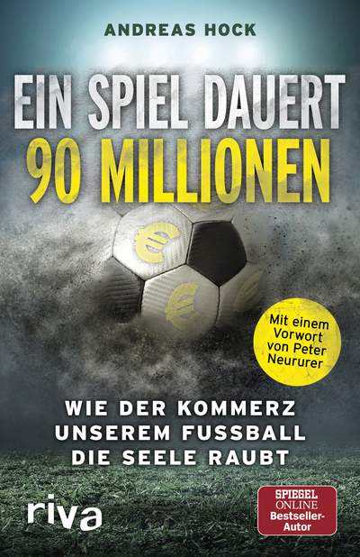 Ein Spiel dauert 90 Millionen - Wie der Kommerz unserem Fußball die Seele raubt