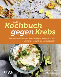 Das Kochbuch gegen Krebs