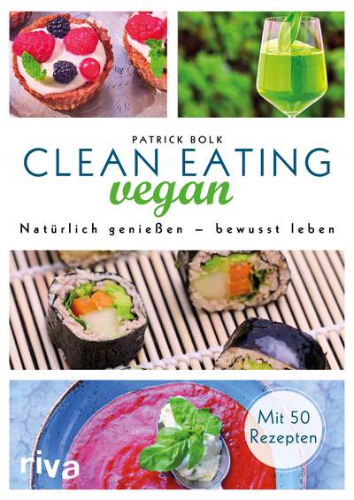 Clean Eating vegan - Natürlich genießen – bewusst leben