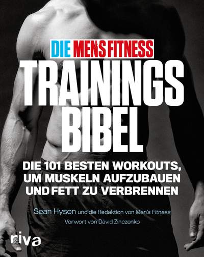 Die Men's Fitness Trainingsbibel - Die 101 besten Workouts, um Muskeln aufzubauen und Fett zu verbrennen
