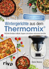 Wintergerichte aus dem Thermomix® - 100 tolle Eintöpfe, Aufläufe, Suppen und andere wärmende Mahlzeiten
