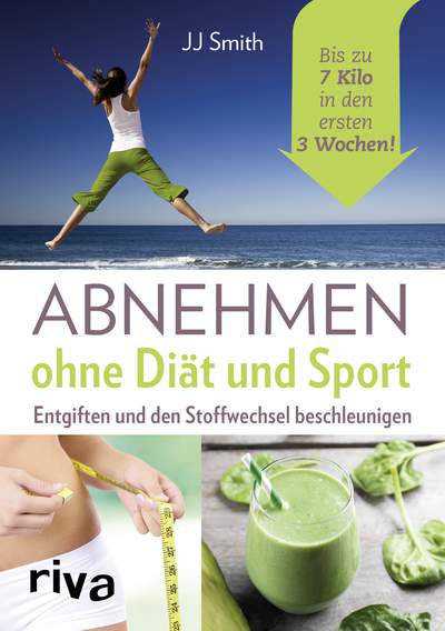 Abnehmen ohne Diät und Sport - Entgiften und den Stoffwechsel beschleunigen. Bis zu 7 Kilo in den ersten 3 Wochen!