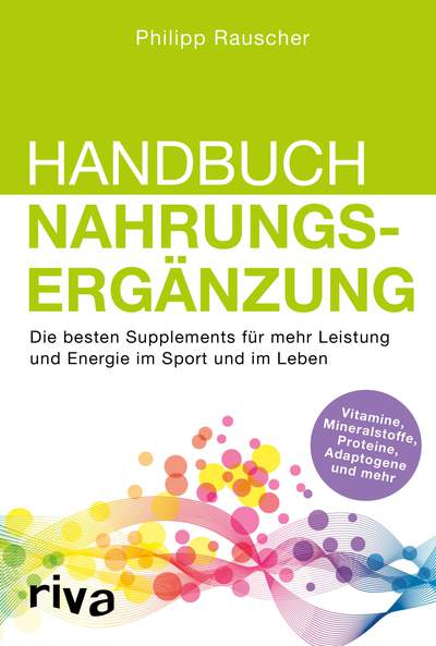 Handbuch Nahrungsergänzung - Die besten Supplements für mehr Leistung und Energie im Sport und im Leben