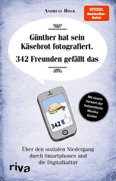 Günther hat sein Käsebrot fotografiert. 342 Freunden gefällt das - Über den sozialen Niedergang durch Smartphones und die Digitalkultur