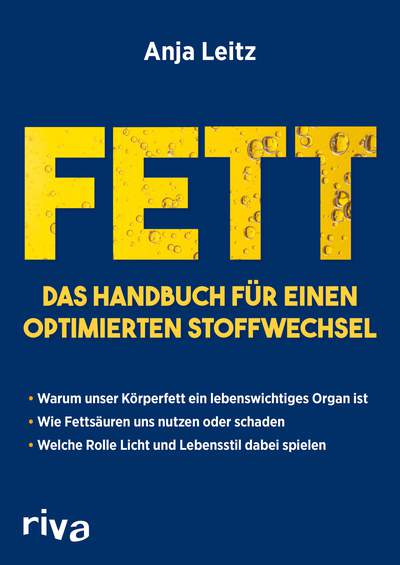 Fett. Das Handbuch für einen optimierten Stoffwechsel - Warum unser Körperfett ein lebenswichtiges Organ ist. Wie Fettsäuren uns nutzen oder schaden. Welche Rolle Licht und Lebensstil dabei spielen