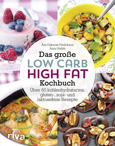 Das große Low-Carb-High-Fat-Kochbuch - Über 60 kohlenhydratarme, gluten-, soja-, und laktosefreie Rezepte