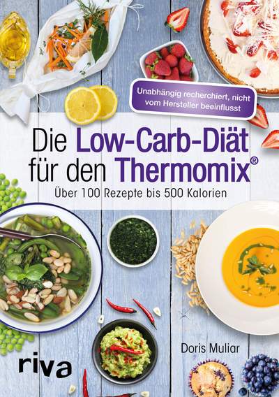 Die Low-Carb-Diät für den Thermomix® - Über 100 Rezepte bis 500 Kalorien