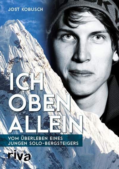 Ich oben allein - Vom Überleben eines jungen Solo-Bergsteigers