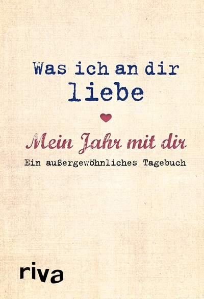 Was ich an dir liebe – Mein Jahr mit dir - Ein außergewöhnliches Tagebuch