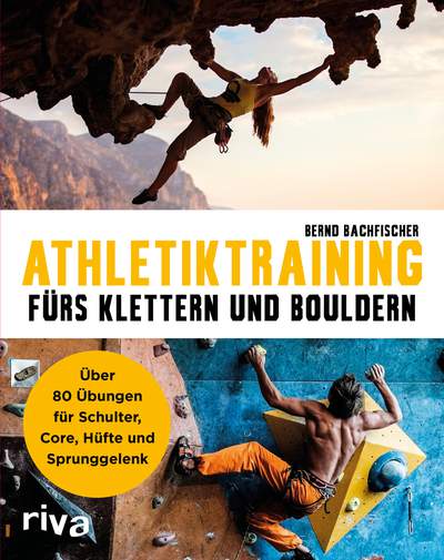 Athletiktraining fürs Klettern und Bouldern - Über 80 Übungen für Schulter, Core, Hüfte und Sprunggelenk
