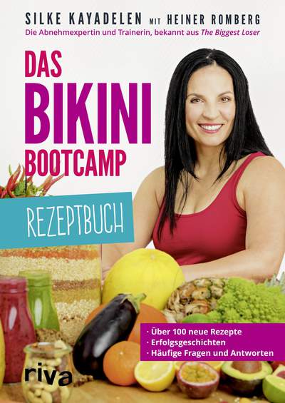 Das Bikini-Bootcamp – Rezeptbuch - Über 100 neue Rezepte – Erfolgsgeschichten – häufige Fragen und Antworten