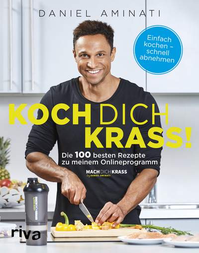 Koch dich krass! - Die 100 besten Rezepte zu meinem Onlineprogramm "Mach dich krass"