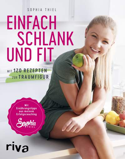 Einfach schlank und fit - Mit 120 Rezepten zur Traumfigur. Mit Ernährungstipps aus meinem Erfolgscoaching.