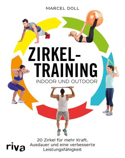 Zirkeltraining – indoor und outdoor - 20 Zirkel für mehr Kraft, Ausdauer und eine verbesserte Leistungsfähigkeit