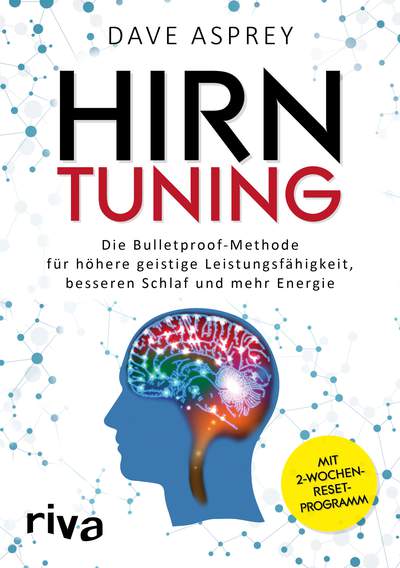 Hirntuning - Die Bulletproof-Methode für höhere geistige Leistungsfähigkeit, besseren Schlaf und mehr Energie