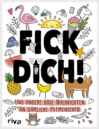 Fick dich! - Und andere böse Nachrichten an dämliche Mitmenschen – zum Ausmalen