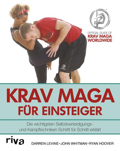 Krav Maga für Einsteiger - Die wichtigsten Selbstverteidigungs- und Kampftechniken Schritt für Schritt erklärt