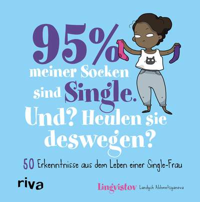 95 % meiner Socken sind Single – Und? Heulen sie deswegen? - 50 Erkenntnisse aus dem Leben einer Single-Frau