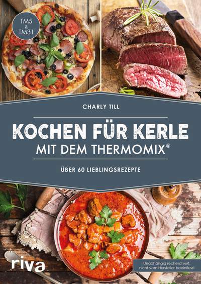 Kochen für Kerle mit dem Thermomix® - Über 60 Lieblingsrezepte