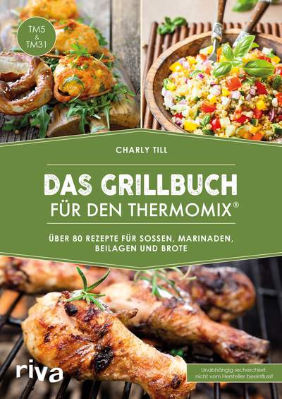 Das Grillbuch für den Thermomix® - Über 80 Rezepte für Soßen, Marinaden, Beilagen und Brote