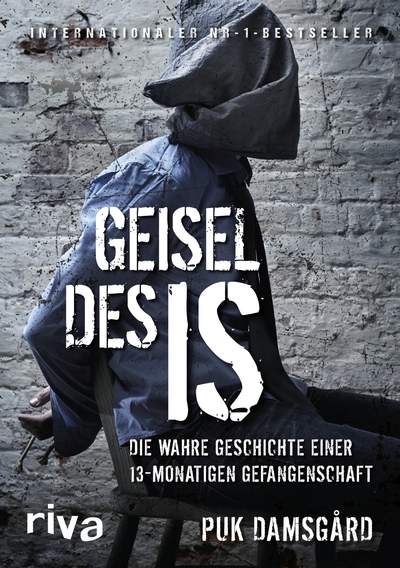 Geisel des IS - Die wahre Geschichte einer 13-monatigen Gefangenschaft