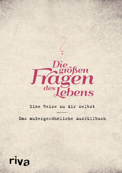 Die großen Fragen des Lebens - Eine Reise zu dir selbst – das außergewöhnliche Ausfüllbuch