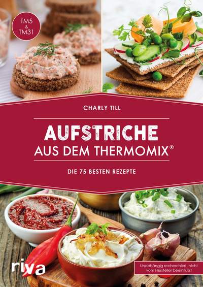 Aufstriche aus dem Thermomix® - Die 75 besten Rezepte