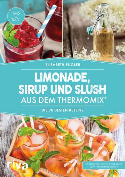 Limonade, Sirup und Slush aus dem Thermomix® - Die 70 besten Rezepte