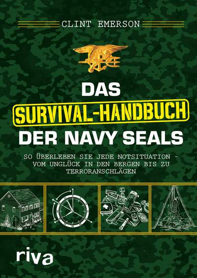 Das Survival-Handbuch der Navy SEALs - So überleben Sie jede Notsituation – vom Unglück in den Bergen bis zu Terroranschlägen