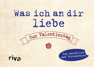 Was ich an dir liebe – Zum Valentinstag - Zum Ausfüllen und Verschenken