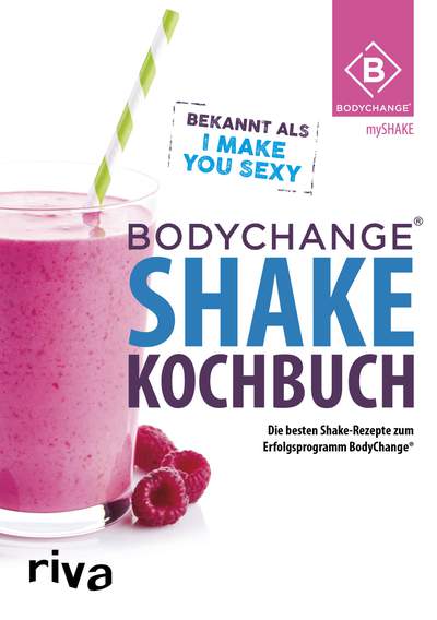 BodyChange® Shake-Kochbuch - Die besten Shake-Rezepte zum Erfolgsprogramm BodyChange®