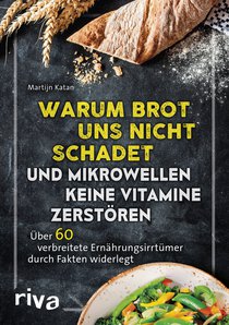 Warum Brot uns nicht schadet und Mikrowellen keine Vitamine zerstören