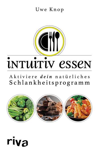 Intuitiv essen - Aktiviere dein natürliches Schlankheitsprogramm