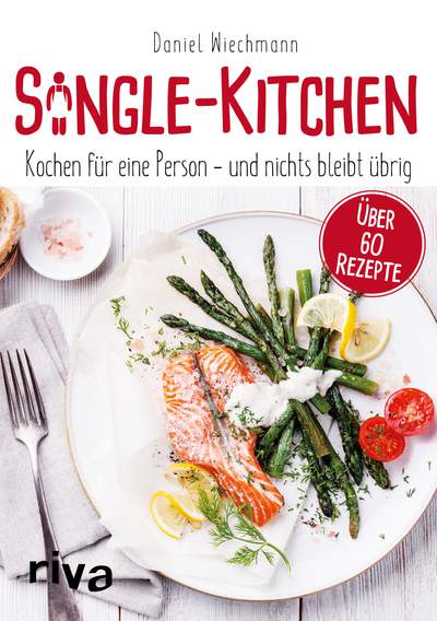 Single-Kitchen - Kochen für eine Person – und nichts bleibt übrig