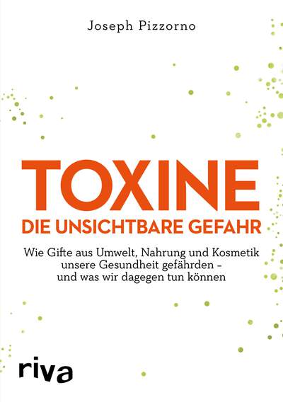 Toxine – Die unsichtbare Gefahr - Wie Gifte aus Umwelt, Nahrung und Kosmetik unsere Gesundheit gefährden – und was wir dagegen tun können