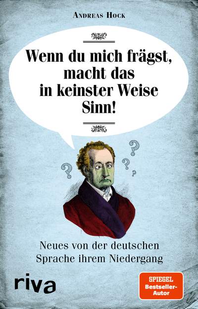 Wenn du mich frägst, macht das in keinster Weise Sinn - Neues von der deutschen Sprache ihrem Niedergang