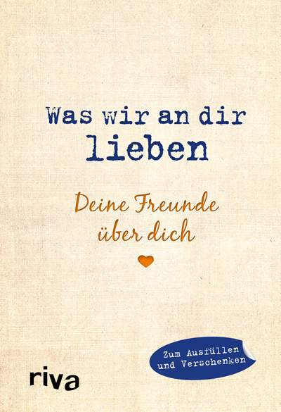 Was wir an dir lieben – Deine Freunde über dich - Zum Ausfüllen und Verschenken