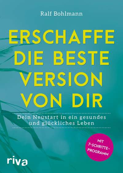 Erschaffe die beste Version von dir - Dein Neustart in ein gesundes und glückliches Leben