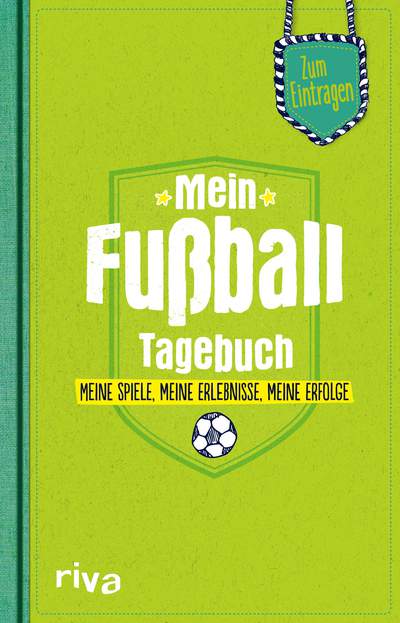 Mein Fußball-Tagebuch - Meine Spiele, meine Erlebnisse, meine Erfolge