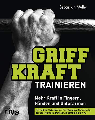 Griffkraft trainieren - Mehr Kraft in Fingern, Händen und Unterarmen. Perfekt für Calisthenics, Krafttraining, Gymnastik, Turnen, Klettern, Parkour, Ringtraining u.v.m.