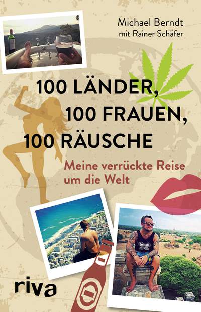 100 Länder, 100 Frauen, 100 Räusche - Meine verrückte Reise um die Welt