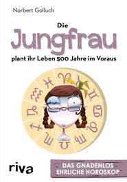 Die Jungfrau plant ihr Leben 500 Jahre im Voraus