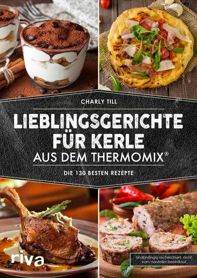 Lieblingsgerichte für Kerle aus dem Thermomix® - Die 130 besten Rezepte