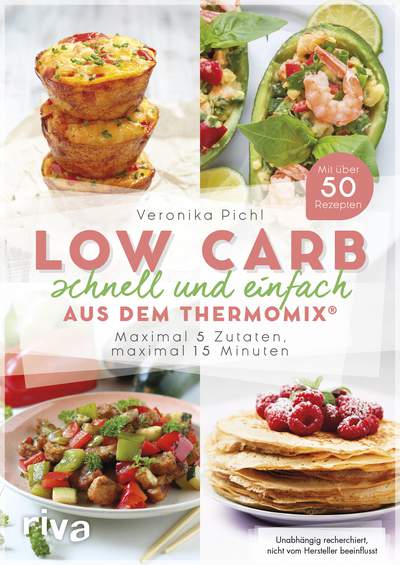 Low Carb schnell und einfach aus dem Thermomix® - Maximal 5 Zutaten, maximal 15 Minuten