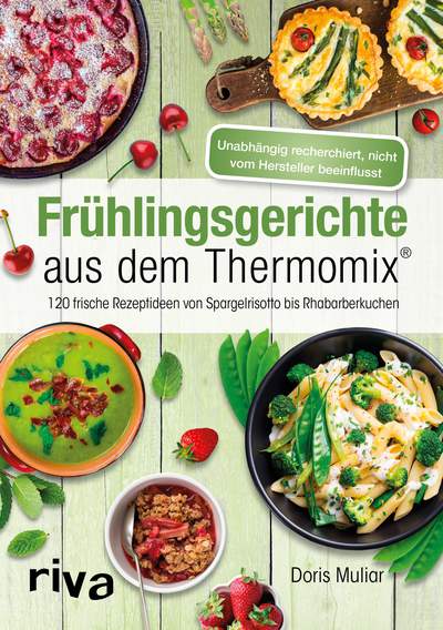 Frühlingsgerichte aus dem Thermomix® - 120 frische Rezeptideen von Spargelrisotto bis Rhabarberkuchen