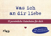 Was ich an dir liebe – 12 persönliche Gutscheine für dich - Bunte Liebesbotschaften zum Ausfüllen und Verschenken