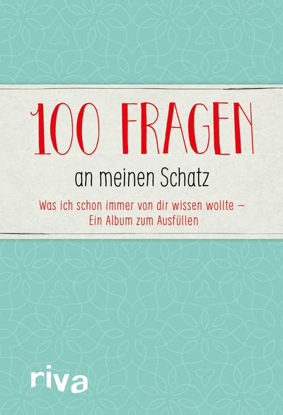 100 Fragen an meinen Schatz - Was ich schon immer von dir wissen wollte – Ein Album zum Ausfüllen