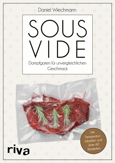 Sous-vide - Dampfgaren für unvergleichlichen Geschmack