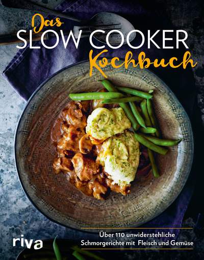 Das Slow-Cooker-Kochbuch - Über 110 unwiderstehliche Schmorgerichte mit Fleisch und Gemüse